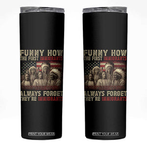 Native American Skinny Tumbler Funny The First Immigrants Always Forget TS10 Black Print Your Wear