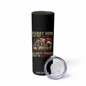 Native American Skinny Tumbler Funny The First Immigrants Always Forget TS10 Print Your Wear