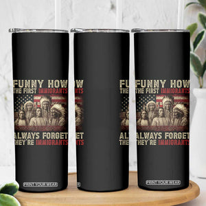 Native American Skinny Tumbler Funny The First Immigrants Always Forget TS10 Print Your Wear