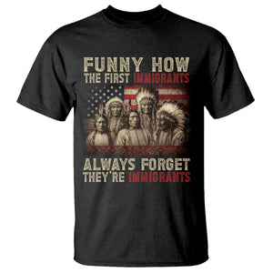Native American T Shirt Funny The First Immigrants Always Forget TS10 Black Print Your Wear