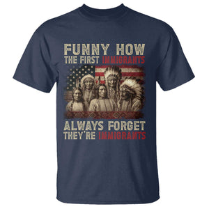 Native American T Shirt Funny The First Immigrants Always Forget TS10 Navy Print Your Wear