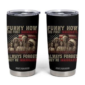Native American Tumbler Cup Funny The First Immigrants Always Forget TS10 Black Print Your Wear