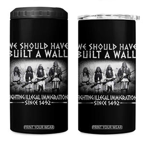 Vintage Native American 4 in 1 Can Cooler Tumbler We Should Have Built A Wall TS10 One Size: 16 oz Black Print Your Wear