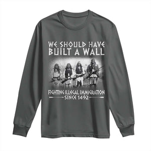 Vintage Native American Long Sleeve Shirt We Should Have Built A Wall TS10 Dark Heather Print Your Wear