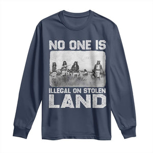 No One Is Illegal On Stolen Land Long Sleeve Shirt Native Tribe Indigenous People TS10 Navy Print Your Wear