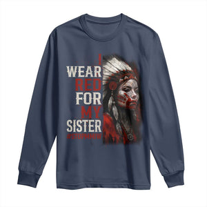 MMIW Long Sleeve Shirt I Wear Red For My Sister Native American Stop MMIW TS10 Navy Print Your Wear