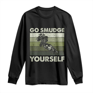 Go Smudge Yourself Long Sleeve Shirt Funny Sage Bundle Smudging Feather TS10 Black Print Your Wear