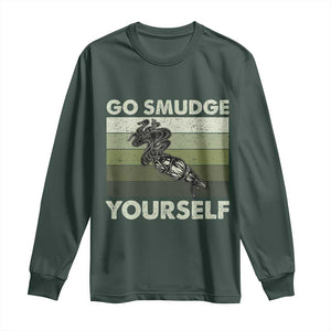 Go Smudge Yourself Long Sleeve Shirt Funny Sage Bundle Smudging Feather TS10 Dark Forest Green Print Your Wear