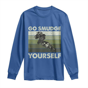 Go Smudge Yourself Long Sleeve Shirt Funny Sage Bundle Smudging Feather TS10 Royal Blue Print Your Wear
