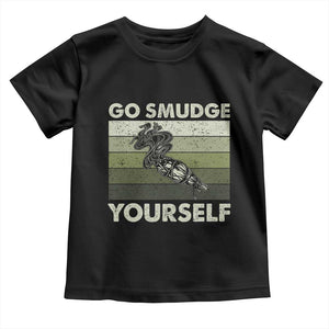 Go Smudge Yourself Toddler T Shirt Funny Sage Bundle Smudging Feather TS10 Black Print Your Wear
