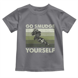 Go Smudge Yourself Toddler T Shirt Funny Sage Bundle Smudging Feather TS10 Charcoal Print Your Wear