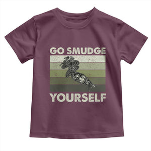 Go Smudge Yourself Toddler T Shirt Funny Sage Bundle Smudging Feather TS10 Maroon Print Your Wear