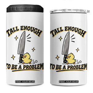 Tall Enough To Be A Problem Funny Duck 4 in 1 Can Cooler Tumbler With Giant Knife Meme Humor