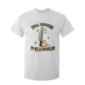Tall Enough To Be A Problem Funny Duck T Shirt For Kid With Giant Knife Meme Humor