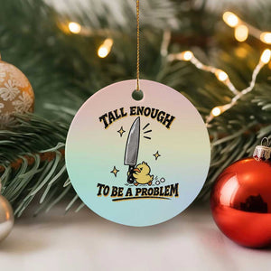 Tall Enough To Be A Problem Funny Duck Ceramic Ornament With Giant Knife Meme Humor