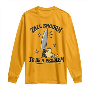 Tall Enough To Be A Problem Funny Duck Long Sleeve Shirt With Giant Knife Meme Humor