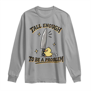 Tall Enough To Be A Problem Funny Duck Long Sleeve Shirt With Giant Knife Meme Humor