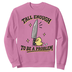 Tall Enough To Be A Problem Funny Duck Sweatshirt With Giant Knife Meme Humor