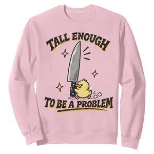 Tall Enough To Be A Problem Funny Duck Sweatshirt With Giant Knife Meme Humor