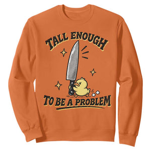 Tall Enough To Be A Problem Funny Duck Sweatshirt With Giant Knife Meme Humor