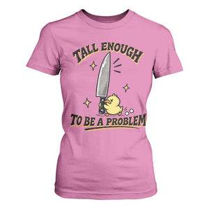 Tall Enough To Be A Problem Funny Duck T Shirt For Women With Giant Knife Meme Humor