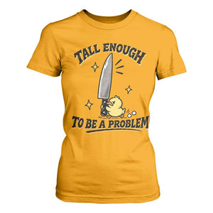 Tall Enough To Be A Problem Funny Duck T Shirt For Women With Giant Knife Meme Humor