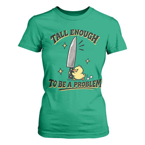 Tall Enough To Be A Problem Funny Duck T Shirt For Women With Giant Knife Meme Humor