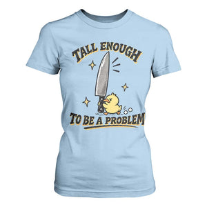 Tall Enough To Be A Problem Funny Duck T Shirt For Women With Giant Knife Meme Humor