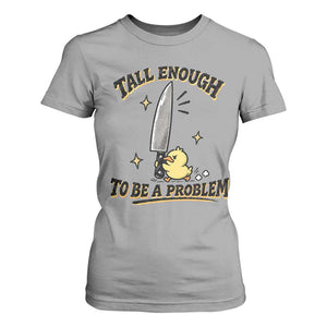 Tall Enough To Be A Problem Funny Duck T Shirt For Women With Giant Knife Meme Humor