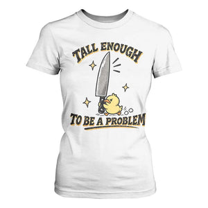 Tall Enough To Be A Problem Funny Duck T Shirt For Women With Giant Knife Meme Humor