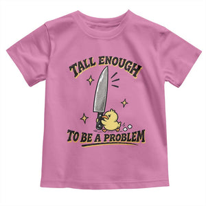 Tall Enough To Be A Problem Funny Duck Toddler T Shirt With Giant Knife Meme Humor