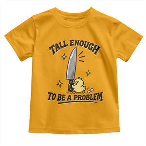 Tall Enough To Be A Problem Funny Duck Toddler T Shirt With Giant Knife Meme Humor