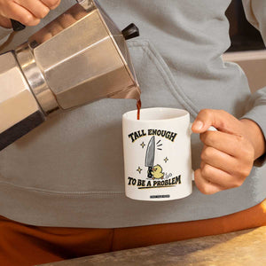 Tall Enough To Be A Problem Funny Duck Coffee Mug With Giant Knife Meme Humor