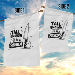 Tall Enough To Be A Problem Funny Duck Humor Garden Flag