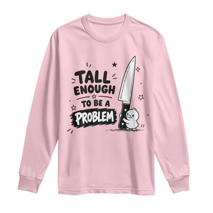 Tall Enough To Be A Problem Funny Duck Humor Long Sleeve Shirt
