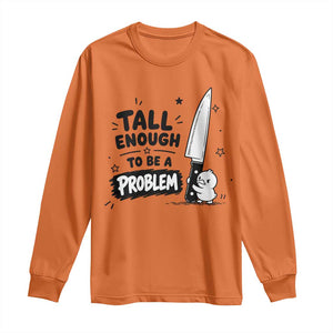 Tall Enough To Be A Problem Funny Duck Humor Long Sleeve Shirt