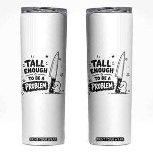 Tall Enough To Be A Problem Funny Duck Humor Skinny Tumbler