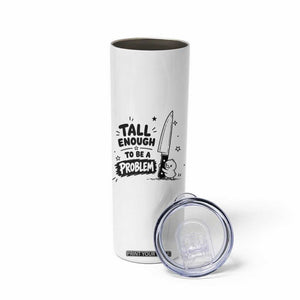 Tall Enough To Be A Problem Funny Duck Humor Skinny Tumbler
