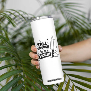 Tall Enough To Be A Problem Funny Duck Humor Skinny Tumbler