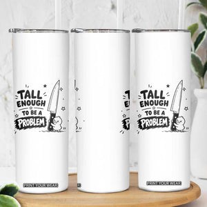 Tall Enough To Be A Problem Funny Duck Humor Skinny Tumbler