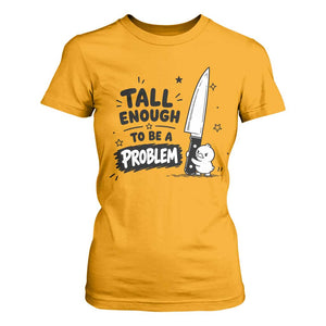 Tall Enough To Be A Problem Funny Duck Humor T Shirt For Women