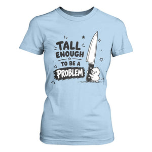 Tall Enough To Be A Problem Funny Duck Humor T Shirt For Women