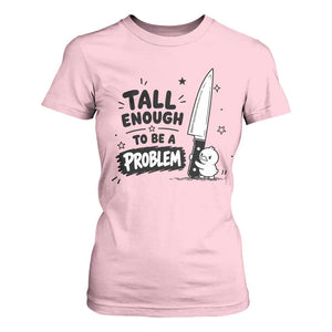 Tall Enough To Be A Problem Funny Duck Humor T Shirt For Women