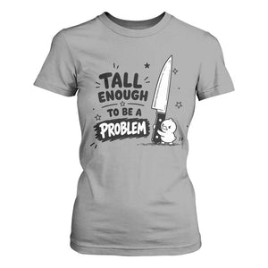 Tall Enough To Be A Problem Funny Duck Humor T Shirt For Women