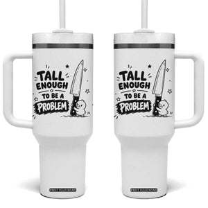 Tall Enough To Be A Problem Funny Duck Humor Tumbler With Handle