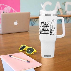 Tall Enough To Be A Problem Funny Duck Humor Tumbler With Handle