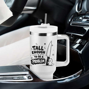 Tall Enough To Be A Problem Funny Duck Humor Tumbler With Handle