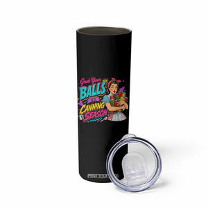 Grab Your Balls Its Canning Season Funny Food Preservation Skinny Tumbler Retro Pop Art Graphic