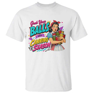 Grab Your Balls Its Canning Season Funny Food Preservation T Shirt Retro Pop Art Graphic