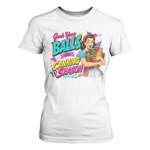 Grab Your Balls Its Canning Season Funny Food Preservation T Shirt For Women Retro Pop Art Graphic